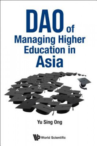 Kniha Dao Of Managing Higher Education In Asia Sing Ong Yu