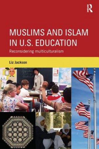 Kniha Muslims and Islam in U.S. Education Liz Jackson