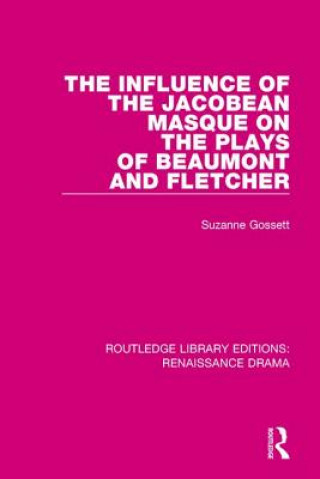Carte Influence of the Jacobean Masque on the Plays of Beaumont and Fletcher Suzanne Gossett