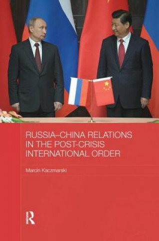 Könyv Russia-China Relations in the Post-Crisis International Order Marcin Kaczmarski