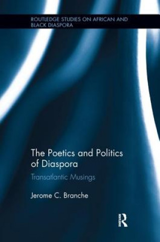 Kniha Poetics and Politics of Diaspora Jerome C. Branche