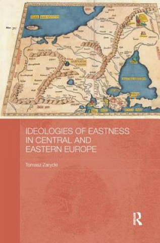 Kniha Ideologies of Eastness in Central and Eastern Europe Tomasz Zarycki