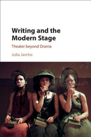 Könyv Writing and the Modern Stage Julia Jarcho