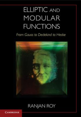 Kniha Elliptic and Modular Functions from Gauss to Dedekind to Hecke Ranjan Roy