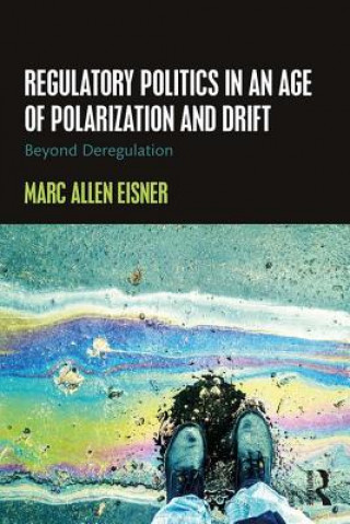 Kniha Regulatory Politics in an Age of Polarization and Drift Marc Allen Eisner