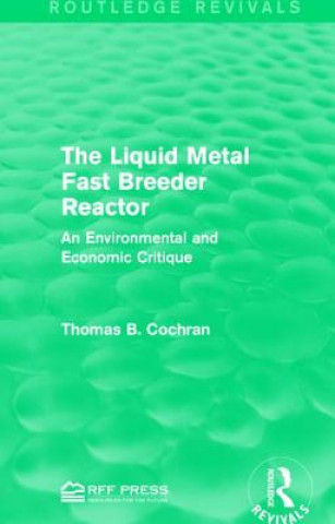 Kniha Liquid Metal Fast Breeder Reactor Thomas B. Cochran