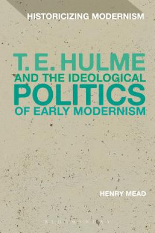 Kniha T. E. Hulme and the Ideological Politics of Early Modernism Henry Mead