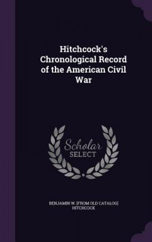 Carte Hitchcock's Chronological Record of the American Civil War Benjamin W [From Old Catalog Hitchcock
