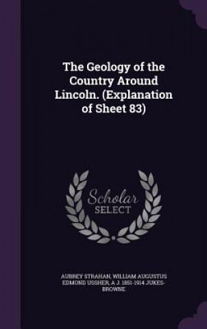 Książka Geology of the Country Around Lincoln. (Explanation of Sheet 83) Strahan