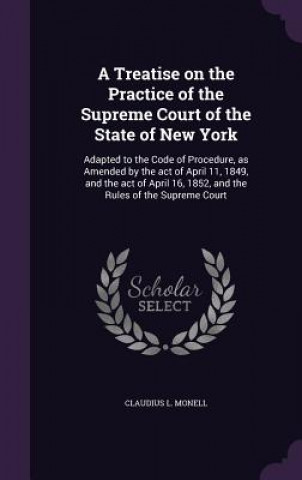 Kniha Treatise on the Practice of the Supreme Court of the State of New York Claudius L Monell