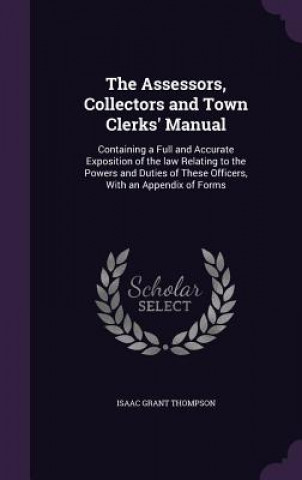 Carte Assessors, Collectors and Town Clerks' Manual Isaac Grant Thompson