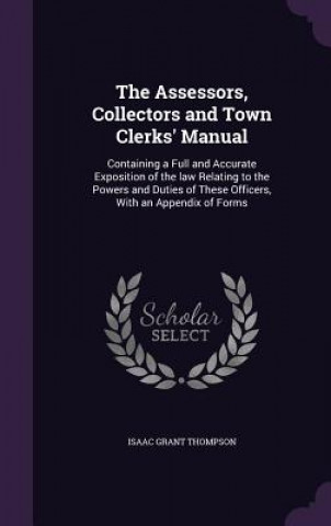 Kniha Assessors, Collectors and Town Clerks' Manual Isaac Grant Thompson