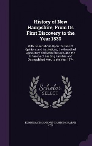 Книга History of New Hampshire, from Its First Discovery to the Year 1830 Edwin David Sanborn