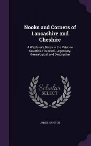 Carte Nooks and Corners of Lancashire and Cheshire James Croston