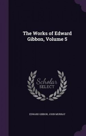 Buch Works of Edward Gibbon, Volume 5 Edward Gibbon