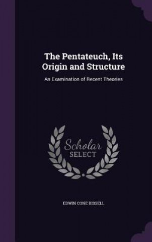 Boek Pentateuch, Its Origin and Structure Edwin Cone Bissell