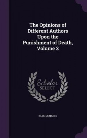 Knjiga Opinions of Different Authors Upon the Punishment of Death, Volume 2 Basil Montagu