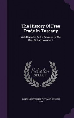 Könyv History of Free Trade in Tuscany James Montgomery Stuart