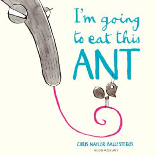 Könyv I'm Going To Eat This Ant Chris Naylor-Ballesteros