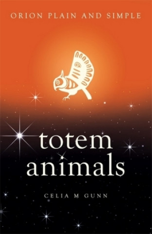 Kniha Totem Animals, Orion Plain and Simple Celia M. Gunn