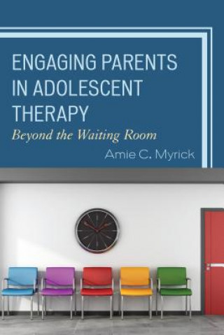 Kniha Engaging Parents in Adolescent Therapy Amie C. Myrick
