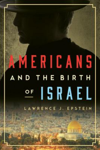 Książka Americans and the Birth of Israel Lawrence J. Epstein