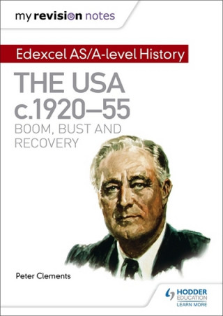 Kniha My Revision Notes: Edexcel AS/A-level History: The USA, c1920-55: boom, bust and recovery Peter Clements