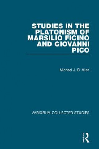 Kniha Studies in the Platonism of Marsilio Ficino and Giovanni Pico Michael J. B. Allen