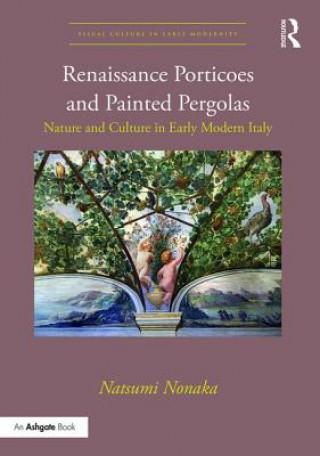 Könyv Renaissance Porticoes and Painted Pergolas Natsumi Nonaka