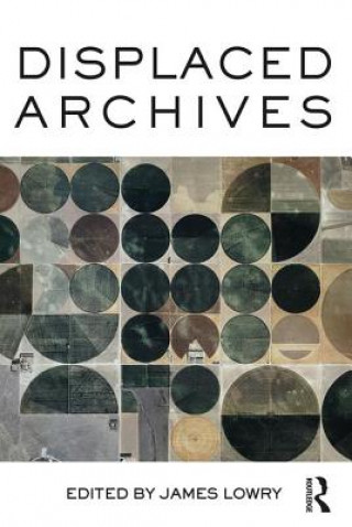 Kniha Displaced Archives James Lowry