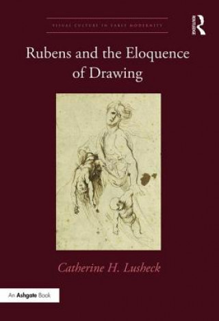 Carte Rubens and the Eloquence of Drawing Catherine H Lusheck