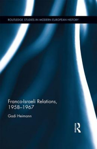 Kniha Franco-Israeli Relations, 1958-1967 Gadi Heimann