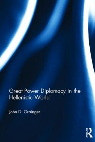 Knjiga Great Power Diplomacy in the Hellenistic World Dr. John D. Grainger