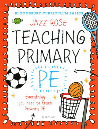Kniha Bloomsbury Curriculum Basics: Teaching Primary PE Jazz Rose