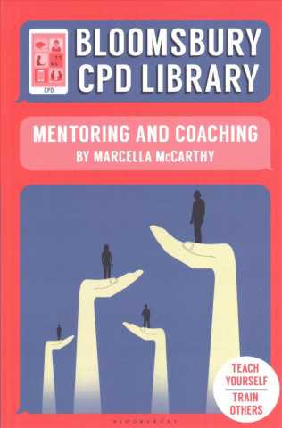 Carte Bloomsbury CPD Library: Mentoring and Coaching Marcella McCarthy