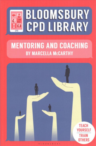 Kniha Bloomsbury CPD Library: Mentoring and Coaching Marcella McCarthy