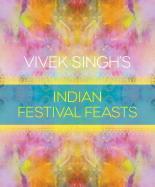 Livre Vivek Singh's Indian Festival Feasts Vivek Singh