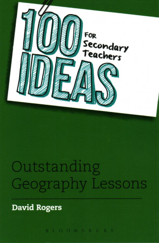Carte 100 Ideas for Secondary Teachers: Outstanding Geography Lessons David Rogers