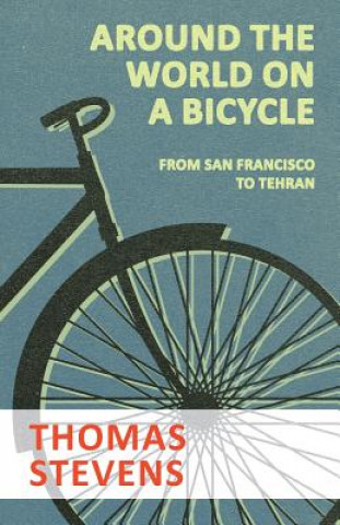 Kniha Around the World on a Bicycle - From San Francisco to Tehran THOMAS STEVENS