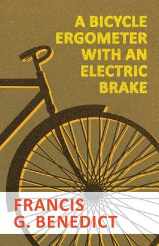 Carte Bicycle Ergometer with an Electric Brake FRANCIS G. BENEDICT