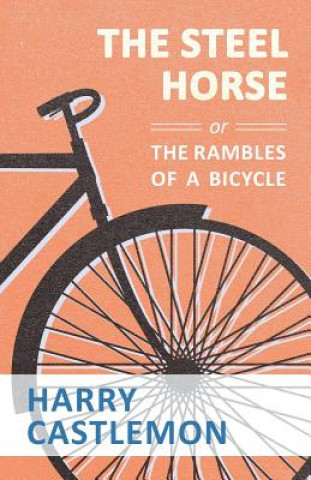 Kniha Steel Horse or the Rambles of a Bicycle HARRY CASTLEMON