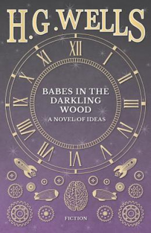 Carte Babes in the Darkling Wood - A Novel of Ideas H G Wells