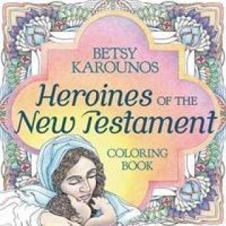 Książka Heroines Of The New Testament Coloring Book Betsy Karounos