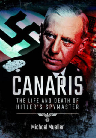 Boek Canaris: The Life and Death of Hitler's Spymaster Michael Mueller