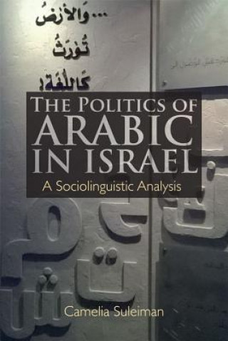 Könyv Politics of Arabic in Israel SULEIMAN  CAMELIA
