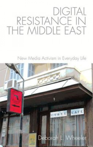Kniha Digital Resistance in the Middle East WHEELER DEBORAH L