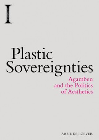 Książka Plastic Sovereignties Teacher of American Studies in the School of Critical Studies Arne (California Institute of the Arts) De Boever