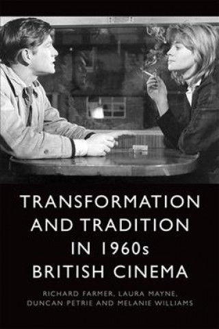Könyv Transformation and Tradition in 1960s British Cinema FARMER  RICHARD