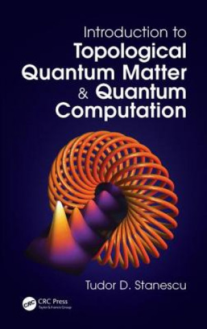 Kniha Introduction to Topological Quantum Matter & Quantum Computation Tudor D. Stanescu