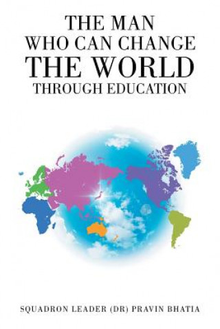 Книга Man Who Can Change the World through Education PRAVIN BHATIA